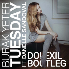 Burak Yeter - Tuesday Ft. Danelle Sandoval (Dolexil Bootleg)