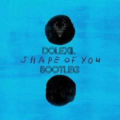 Ed Sheeran - Shape of You (Dolexil Bootleg)