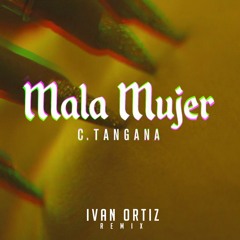 C.Tangana - Mala Mujer (Ivan Ortiz remix) ¡¡FREE DOWNLOAD!!