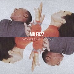 Fuzz - Would I Lie To You