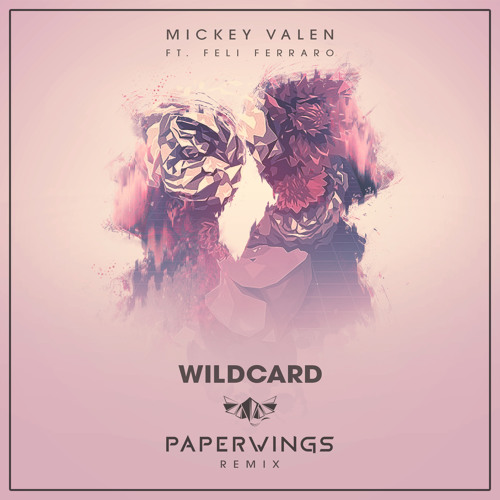 Mickey Valen - Wildcard (feat. Feli Ferraro) [Paperwings Remix]