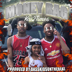 KAI2TIMES - MONEY RAG (PROD. BY BASSKIDSONTHEBEAT)[DJ BASSKIDS EXCLUSIVE]