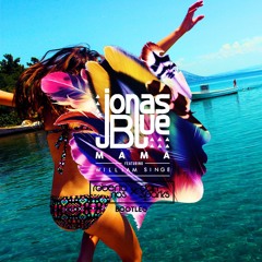 Jonas Blue ft William Singe - Mama (Roberto Rios x Dan Sparks Bootleg)