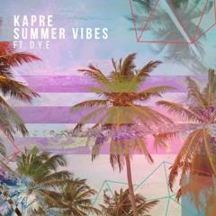 Kapre - Summer Vibes Ft. D.Y.E.