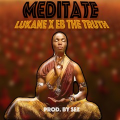 LuKane X Eb The Truth- Meditate (Prod By Sez)