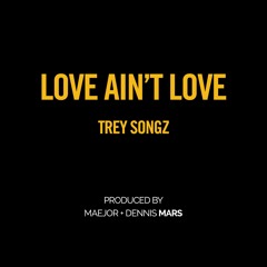 Love Ain't Love - Trey Songz (Prod by Maejor & Dennis Mars)