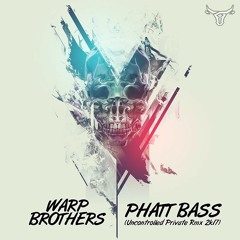 Warp Brothers - Phatt Bass (Uncontrolled Private Rmx 2k17)
