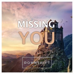 Downshift - Missing You (Unofficial)
