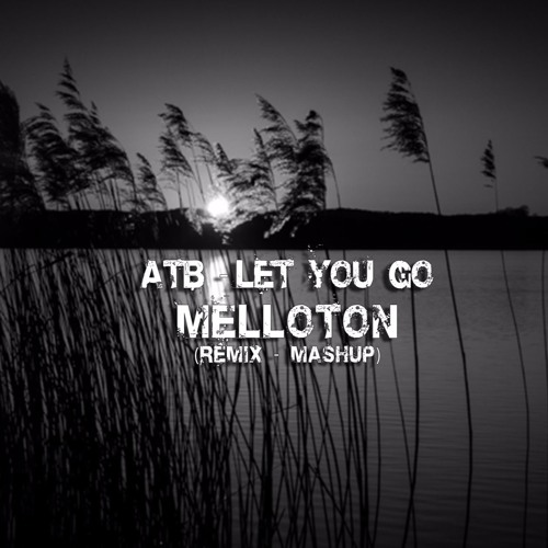 ATB - Let You Go (Melloton Remix)