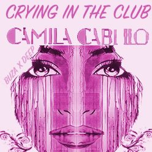 Stream Camila Cabello - Crying In The Club (Buza X Deep Remix) by Buza X  Deep | Listen online for free on SoundCloud