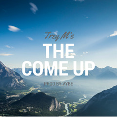 Come Up X Trey M's (Prod Vybe)