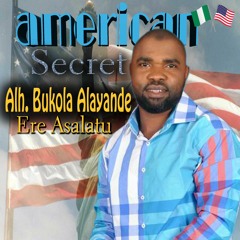 Alh. Abdulkabir (Ere Asalatu)- American Secret/Adura Mi gba