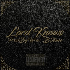 Lord Knows - B$tone (@ProdByWrex)