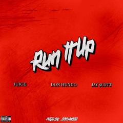 Run It Up (Feat. Juice & Jay $cott) [Prod By. Don Hundo]