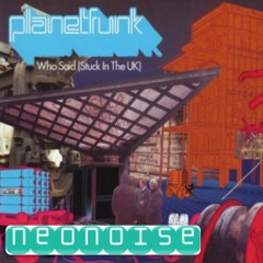 Stuck In The UK (Who Said) - [NeoNoise 170bpm Bootleg] Planet Funk