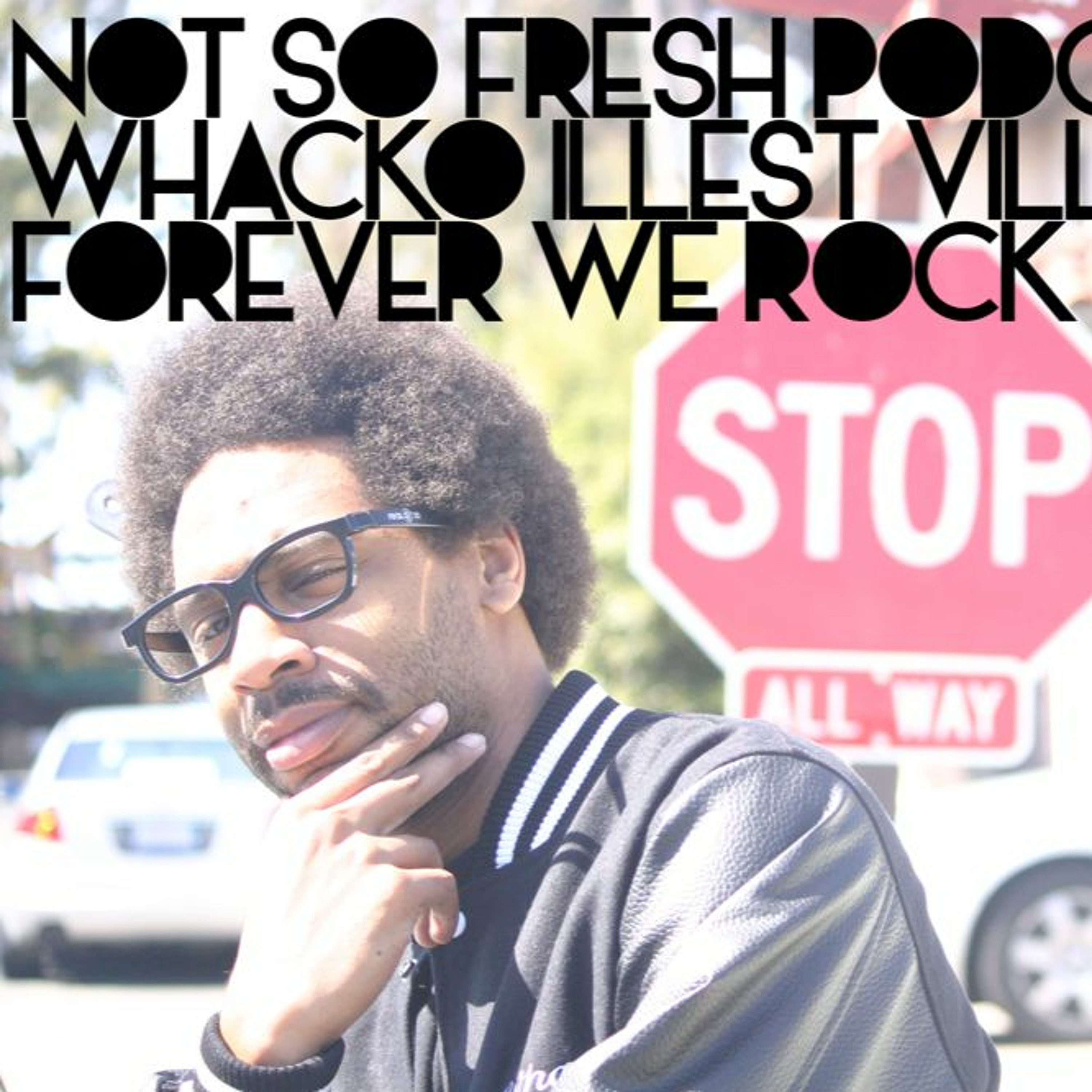 Not So Fresh Podcast #17 Guest: Whacko (Illest Villains/Forever We Rock)