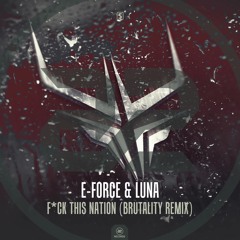E-Force & Luna - F*ck This Nation (Brutality Remix) (#A2REC166)