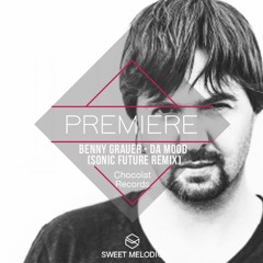 PREMIERE: Benny Grauer - Da Mood (Sonic Future Remix) [Chocolat Records]