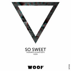 Vush - So Sweet | FEDERICO SCAVO edit [OUT NOW]