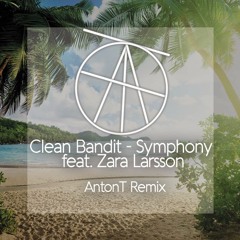 Clean Bandit - Symphony feat. Zara Larsson (AntonT Remix)
