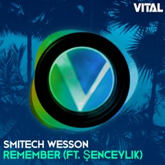 Smitech Wesson - Remember (Feat. Şenceylik) [Vital Release]