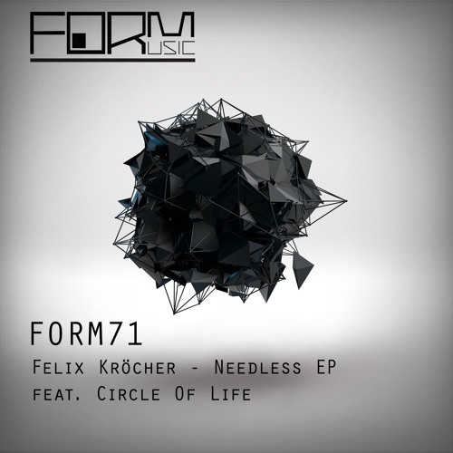Felix Kröcher - Needless EP (feat. Circle Of Life)[FORM71] OUT 26/06/17