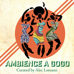 Ambience A Gogo Mix ( Curated by Alec Lomami)