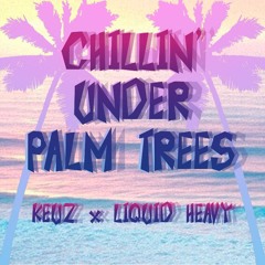 ＣＨＩＬＬＩＮ ＵＮＤＥＲ ＰＡＬＭＴＲＥＥＳ Ｗ／ ＬＩＱＵＩＤ ＨＥＡＶＹ