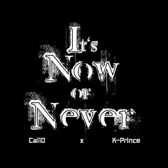 Its Now Or Never Cal10 FT. K - Prince