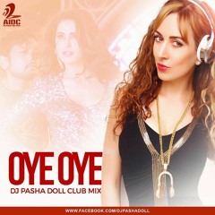 Oye Oye - Club Mix - Dj Pasha Doll