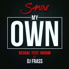 Samini - My Own (Reggae Fest Riddim)(Prod. by DJ Frass)