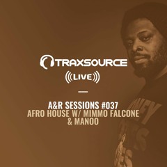 TRAXSOURCE LIVE! A&R Sessions #037 - Afro House with Mimmo Falcone and Manoo