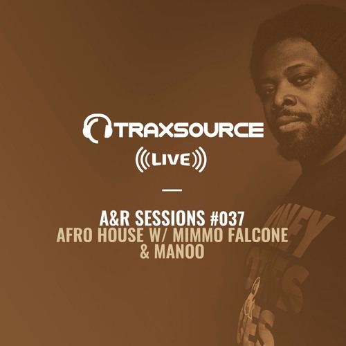 TRAXSOURCE LIVE! A&R Sessions #037 - Afro House with Mimmo Falcone and Manoo
