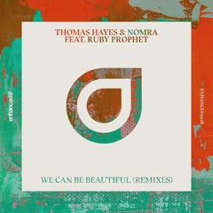 Thomas Hayes & Nomra ft. Ruby Prophet - We Can Be Beautiful (Medii Remix)