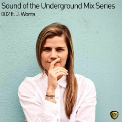 SOUND OF THE UNDERGROUND MIX SERIES 002 ft. J. Worra