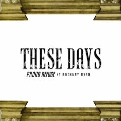 Proud Refuge - These Days ft. Anthony Ryan