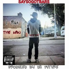 SaysoGotBars - I Am The Man Prod. Da Future
