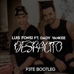 Luis Fonsi - Despacito Ft. Daddy Yankee (P3TE Bootleg)