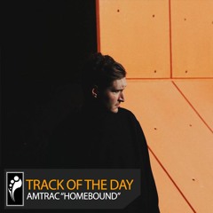 Track of the Day: Amtrac “Homebound”