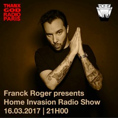 Franck Roger presents Home Invasion Radio Show Episode 2 - May 10th 2017