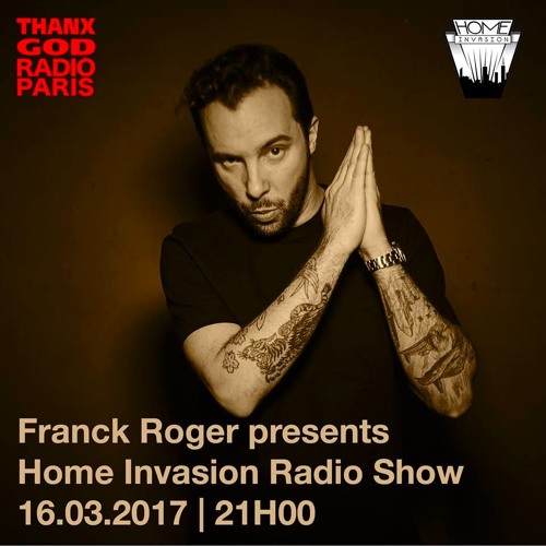 Franck Roger presents Home Invasion Radio Show Episode 2 - May 10th 2017