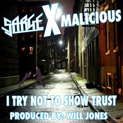 Sarge & Malicious - I Try Not To Show Trust (Prod By. Will Jones)