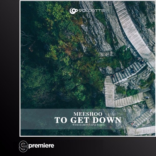 Premiere: Meeshoo - To Get Down (Ramon Tapia Remix)(90watts)