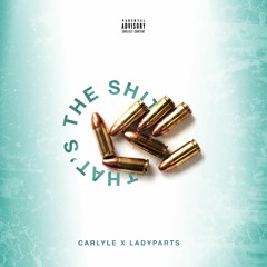 CARLYLE X Lady Parts - That's The Shit