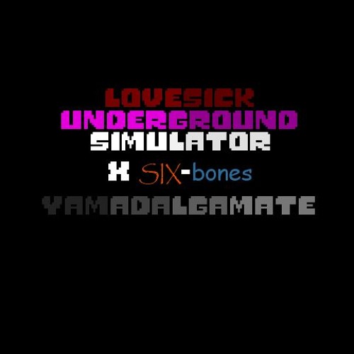 Lovesick: Underground Simulator X Sixbones - Yamadalgamate