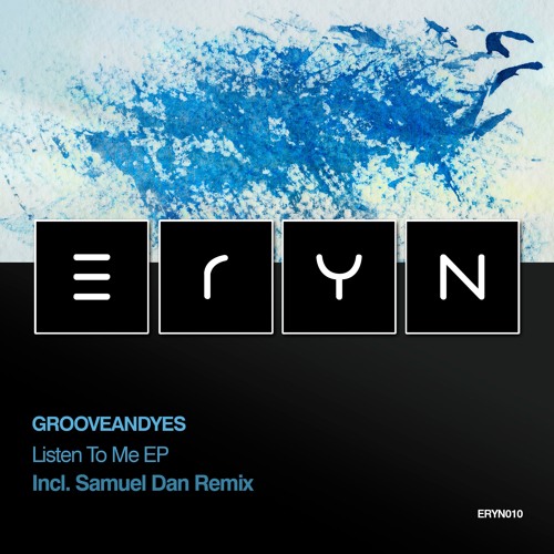 GrooveANDyes - Listen To Me (Samuel Dan Remix)  [ERYN 010]  (Snippet)