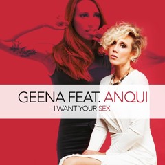 GEENA FEAT. ANQUI - I WANT YOUR SEX  *FREE DOWNLOAD*
