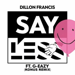 Say Less (Konus Remix) - Dillon Francis x G-Eazy
