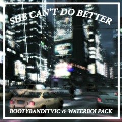 Pack & BootyBanditVic - She Can't Do Better