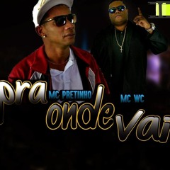 mc pretinho e mc wc - pra onde vai [ dj wandeko bh ]